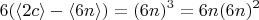 $$ 6( \langle 2c \rangle- \langle 6n \rangle )=(6n)^3 =6n(6n)^2 $$