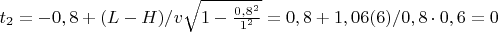 $t_2=-0,8+(L-H)/v \sqrt{1-\frac{0,8^2}{1^2}}=0,8+1,06(6)/0,8 \cdot 0,6= 0$