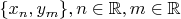 $\{x_n,y_m\}, n \in \mathbb{R}, m\in \mathbb{R}$