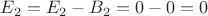 $E_2 = E_2 - B_2 = 0 - 0 = 0$