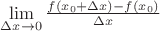 $\lim\limits_{\Delta x \to 0} \frac{f(x_0 + \Delta x) - f(x_0)}{\Delta x}$