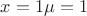 $x=1 \mu=1$