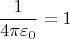 \[
\frac{1}
{{4\pi \varepsilon _0 }} = 1
\]
