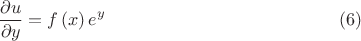 $$\frac{\partial u}{\partial y}=f\left( x \right) e^y\eqno(6)$$