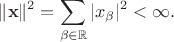 $$
\Vert\bold x\Vert^2=\sum_{\beta\in\mathbb R}|x_\beta|^2<\infty.
$$