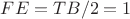 $FE = TB/2 = 1$