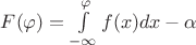 $F(\varphi)=\int\limits_{ - \infty }^\varphi {f(x)dx}-\alpha$ $F(\varphi)=\int\limits_{ - \infty }^\varphi {f(x)dx}-\alpha$
