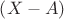 $\left(X-A \right)$