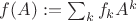 $ f(A) :=\sum_{k} f_{k} A^{k} $