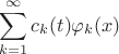 $$\sum_{k = 1}^\infty{c_k(t) \varphi_k(x)}$$