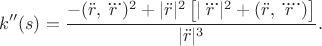 $$k''(s)=\frac{-(\ddot{r},\dddot{r})^{2} + |\ddot{r}|^2 \left[|\dddot{r}|^2+ (\ddot{r},\ddddot{r})\right]}{|\ddot{r}|^3}.$$
