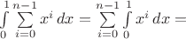 $\int\limits_0^1\sum\limits_{i=0}^{n-1}x^i\,dx=\sum\limits_{i=0}^{n-1}\int\limits_0^1 x^i\,dx=$
