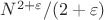 $N^{2+\varepsilon}/(2+\varepsilon)$