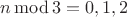 $n\operatorname{mod}3=0, 1, 2$