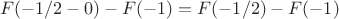 $$F(-1/2-0)-F(-1)=F(-1/2)-F(-1)$$