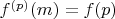 $f^{(p)}(m)=f(p)$