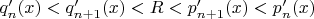$q'_{n}(x) < q'_{n+1}(x) < R < p'_{n+1}(x) < p'_{n}(x)$