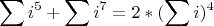 $$\sum i^5 + \sum i^7=2*(\sum i)^4{}$$