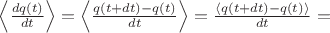 $
\left\langle\frac{dq(t)}{dt}\right\rangle=
\left\langle\frac{q(t+dt) - q(t)}{dt}\right\rangle =
\frac{\left\langle q(t +dt) - q(t)\right\rangle}{dt} =
$