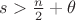 $s > \frac{n}{2}+\theta$