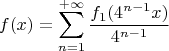 \[
f(x) = \sum\limits_{n = 1}^{ + \infty } {\frac{{f_1 (4^{n - 1} x)}}
{{4^{n - 1} }}} 
\]