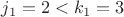 $j_1=2<k_1=3$