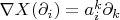 $\nabla X(\partial_i)=a_i^k\partial_k$