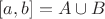 $[a,b]=A\cup B$