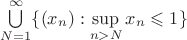 $ \bigcup\limits_{N= 1}^{\infty}\{(x_n): \sup\limits_{n > N} x_n \leqslant 1 \} $