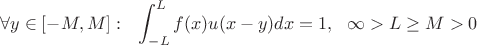 $$\forall y \in [-M, M]: ~~ \int_{-L}^{L} f(x) u(x-y) dx = 1, ~~ \infty > L \ge M > 0 $$