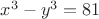 $x^3-y^3=81$