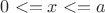 $0<=x<=a$
