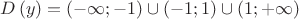 $\[D\left( y \right) = \left( { - \infty ; - 1} \right) \cup \left( { - 1;1} \right) \cup \left( {1; + \infty } \right)\]$