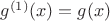 $g^{(1)}(x) = g(x)$