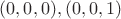 $(0,0,0), (0,0,1)$