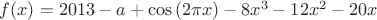 $f(x)=2013-a+\cos{(2\pi x)}-8x^3-12x^2-20x$