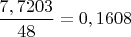$ \dfrac {7,7203}{48}=0,1608$