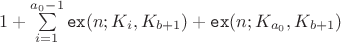 $1+\sum\limits_{i=1}^{a_0-1}\mathtt{ex}(n; K_{i}, K_{b+1})+\mathtt{ex}(n; K_{a_0}, K_{b+1})$ $1+\sum\limits_{i=1}^{a_0-1}\mathtt{ex}(n; K_{i}, K_{b+1})+\mathtt{ex}(n; K_{a_0}, K_{b+1})$