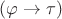 $(\varphi\to\tau)$
