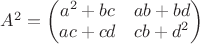 $A^2=\begin{pmatrix}
 a^2+bc&ab+bd \\
 ac+cd&cb+d^2 \\
 \end{pmatrix}$$