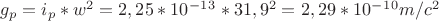 $g_p=i_p*w^2=2,25*10^-^1^3*31,9^2=2,29*10^-^1^0 m/c^2$