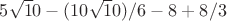 $5\sqrt10-(10\sqrt10)/6-8+8/3$