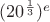 $(20^\frac{1}3)^e$