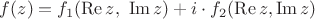 $f(z)=f_1(\operatorname{Re} z,\ \operatorname{Im} z)+i\cdot f_2(\operatorname{Re}z,\operatorname{Im}z)$