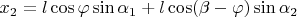 $x_2 = l \cos \varphi \sin \alpha_1 + l \cos (\beta - \varphi) \sin \alpha_2$