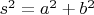 $s^2= a^2 + b^2$