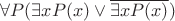 $\forall P ( \exists x P(x) \vee \overline{ \exists x P(x)})$