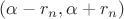 $(\alpha - r_n,\alpha+r_n)$