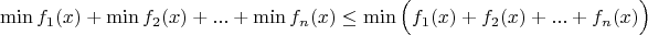 $$\min f_1(x)+\min f_2(x)+...+\min f_n(x) \le \min \Big( f_1(x)+f_2(x)+...+f_n(x) \Big)$$
