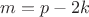 $m=p-2k$ $m=p-2k$